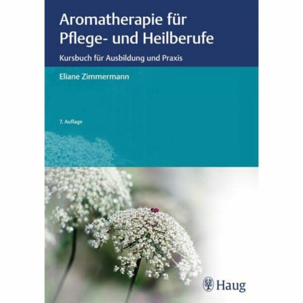 Aromatherapie für Pflege- und Heilberufe 7. Auflage